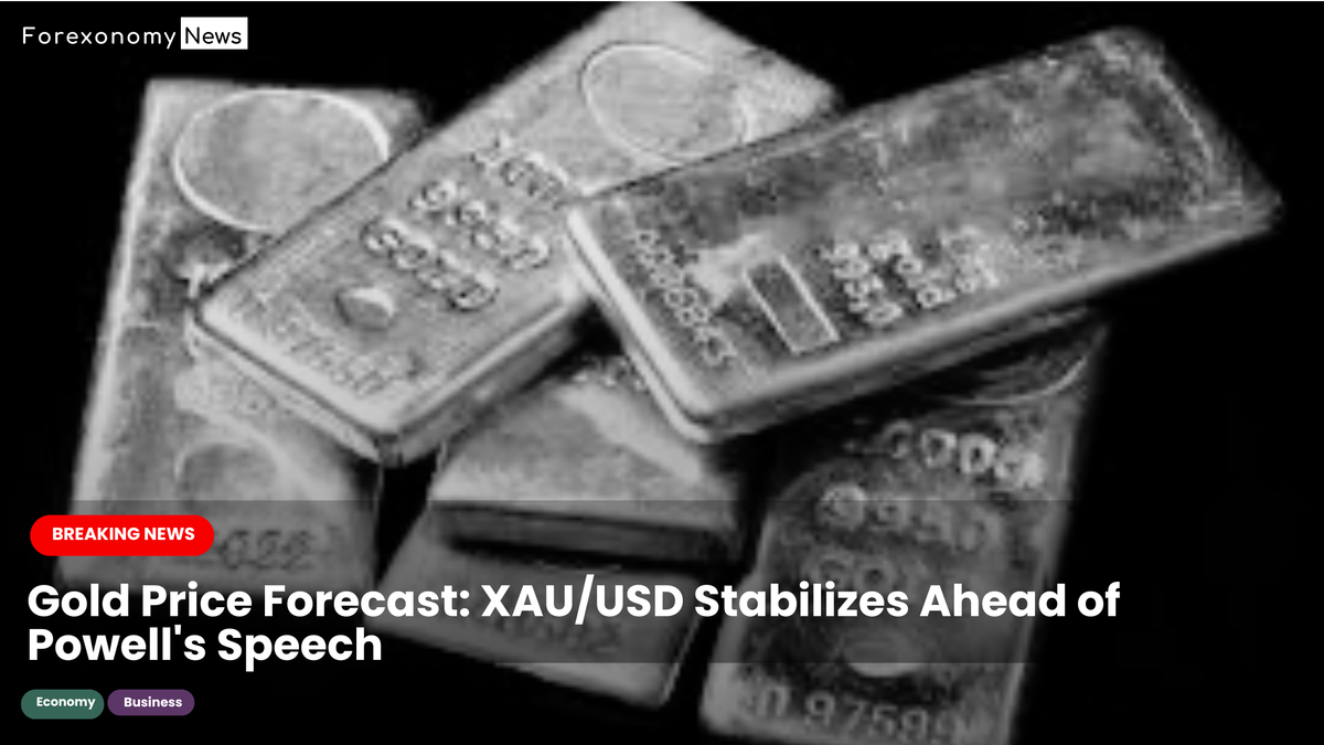 Gold Price Forecast: XAU/USD Stabilizes Ahead of Powell's Speech