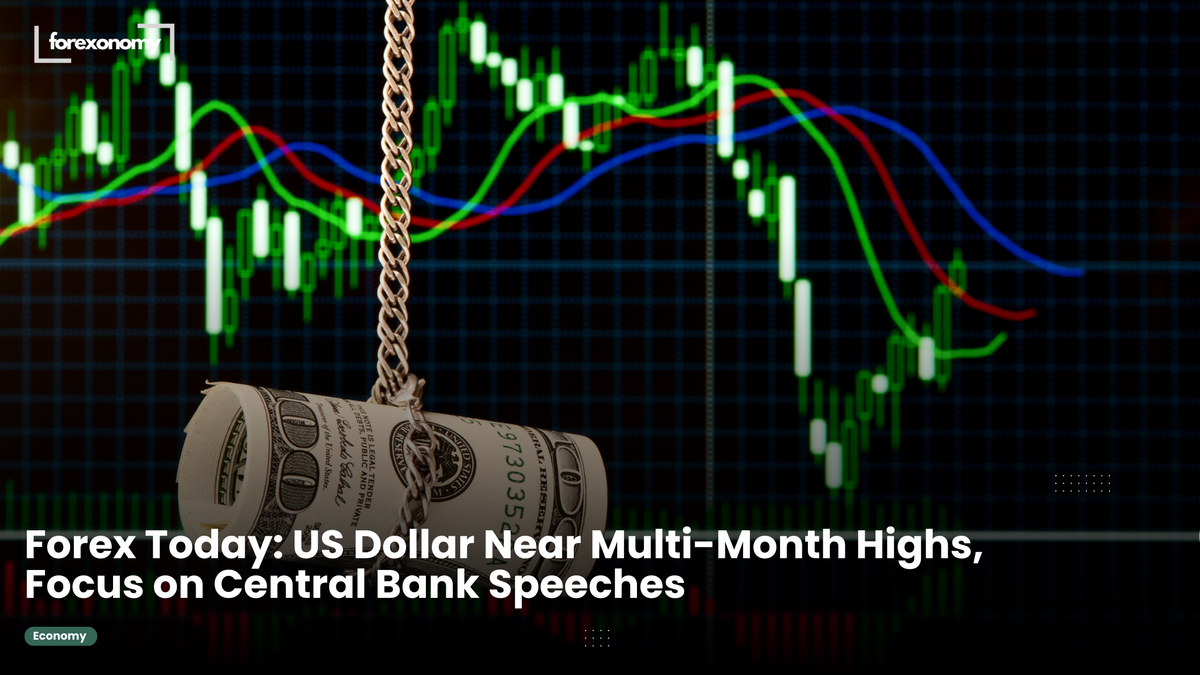 Forex Today: US Dollar Near Multi-Month Highs, Focus on Central Bank Speeches