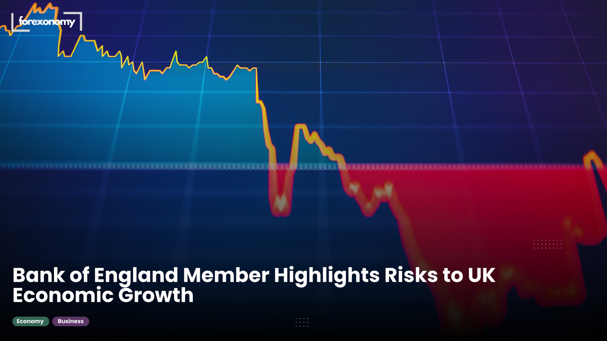 Bank of England Member Highlights Risks to UK Economic Growth