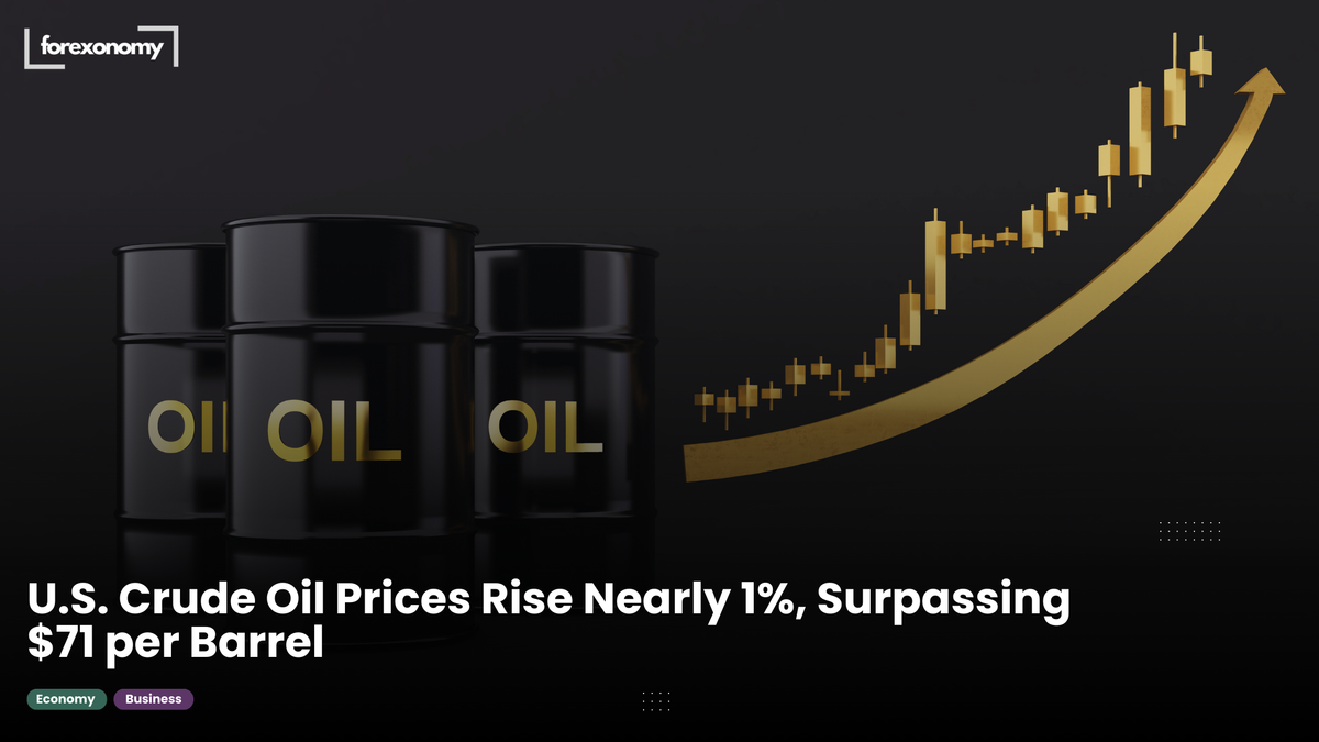 U.S. Crude Oil Prices Rise Nearly 1%, Surpassing $71 per Barrel