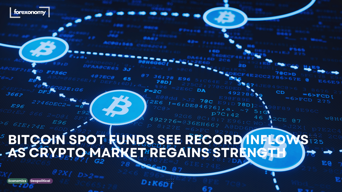 BITCOIN SPOT FUNDS SEE RECORD INFLOWS AS CRYPTO MARKET REGAINS STRENGTH