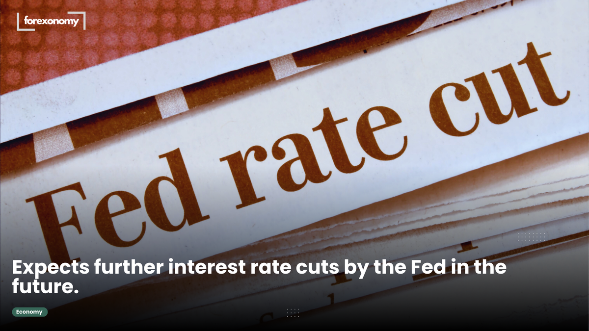 Expects further interest rate cuts by the Fed in the future.