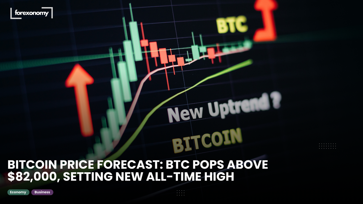 BITCOIN PRICE FORECAST: BTC POPS ABOVE $82,000, SETTING NEW ALL-TIME HIGH