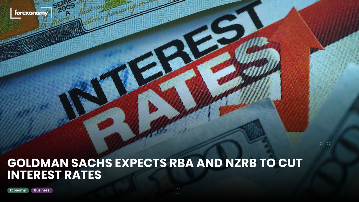 GOLDMAN SACHS EXPECTS RBA AND NZRB TO CUT INTEREST RATES