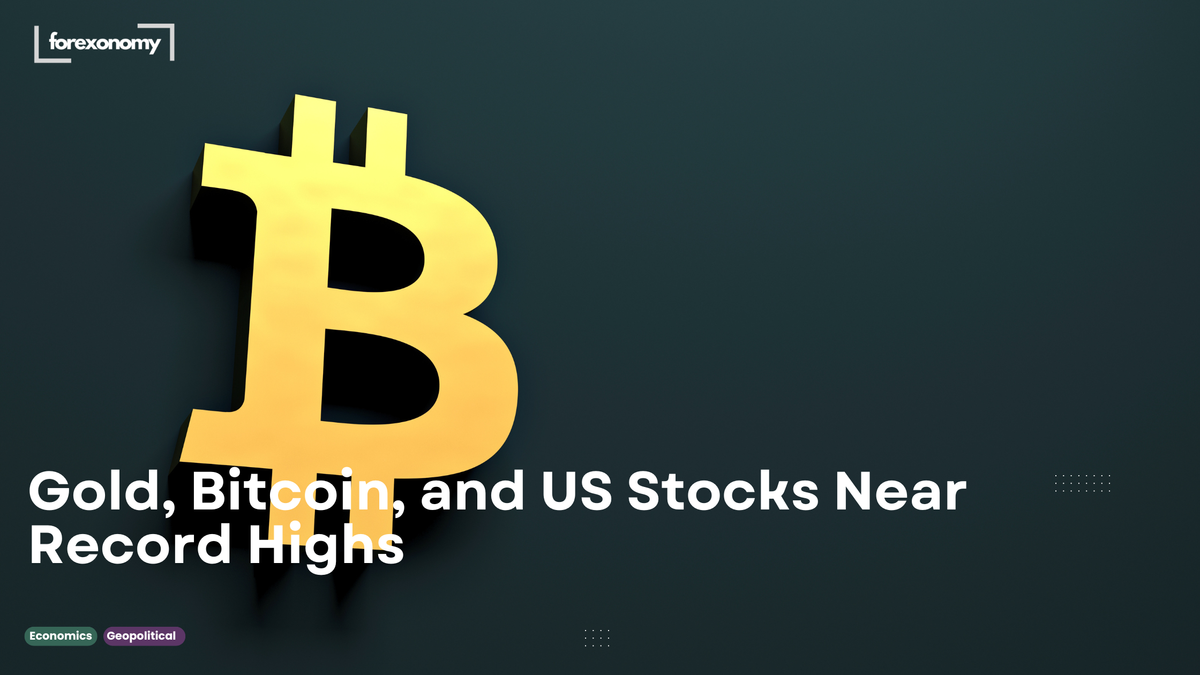 Gold, Bitcoin, and US Stocks Near Record Highs