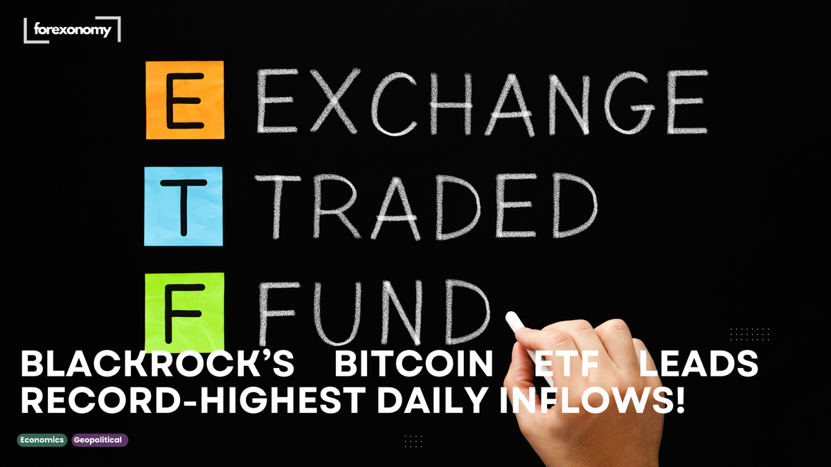 BLACKROCK’S BITCOIN ETF LEADS RECORD-HIGHEST DAILY INFLOWS!