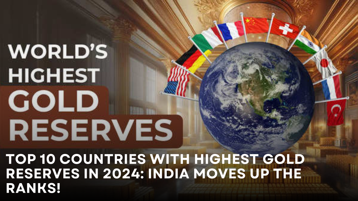 TOP 10 COUNTRIES WITH HIGHEST GOLD RESERVES IN 2024: INDIA MOVES UP THE RANKS!