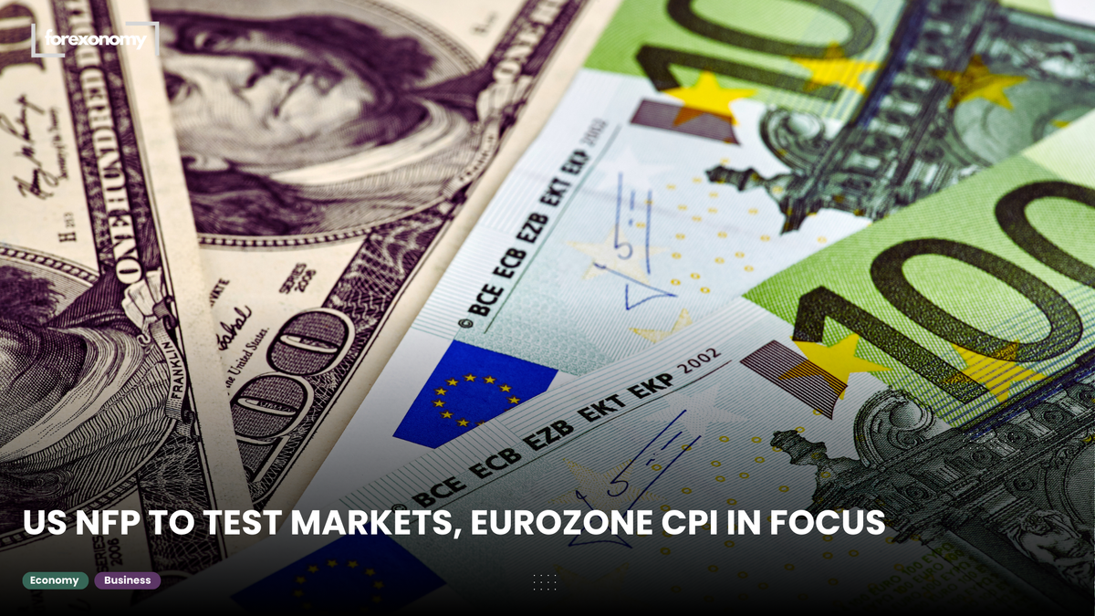 US NFP TO TEST MARKETS, EUROZONE CPI IN FOCUS