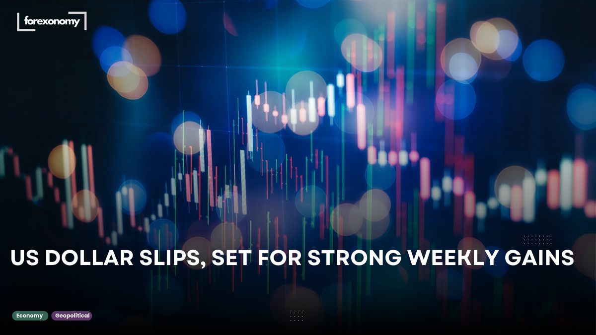 US DOLLAR SLIPS, SET FOR STRONG WEEKLY GAINS