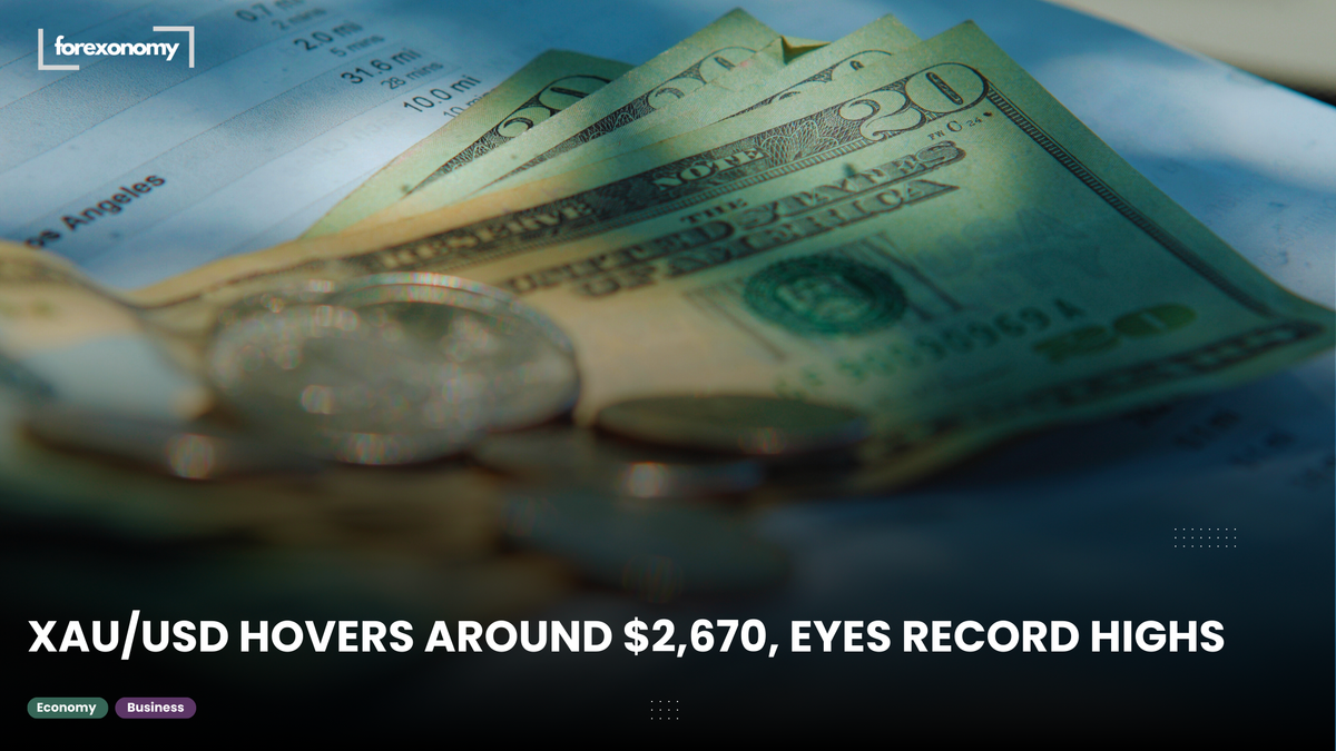 XAU/USD HOVERS AROUND $2,670, EYES RECORD HIGHS