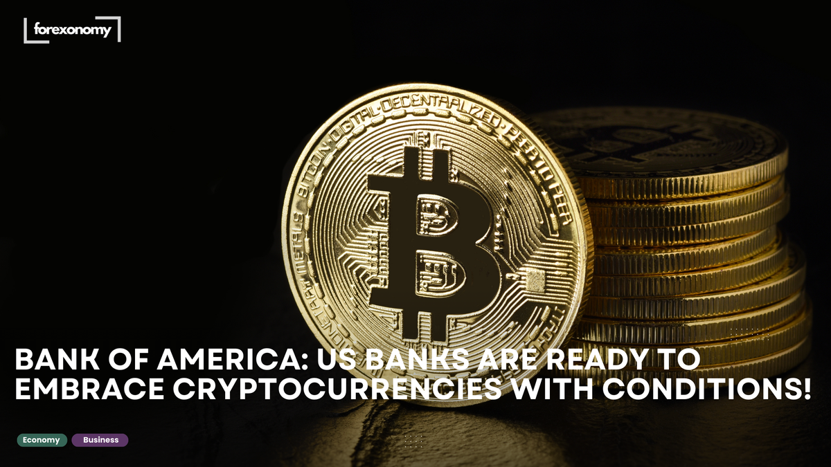 BANK OF AMERICA: US BANKS ARE READY TO EMBRACE CRYPTOCURRENCIES WITH CONDITIONS!