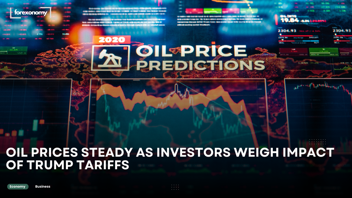 OIL PRICES STEADY AS INVESTORS WEIGH IMPACT OF TRUMP TARIFFS