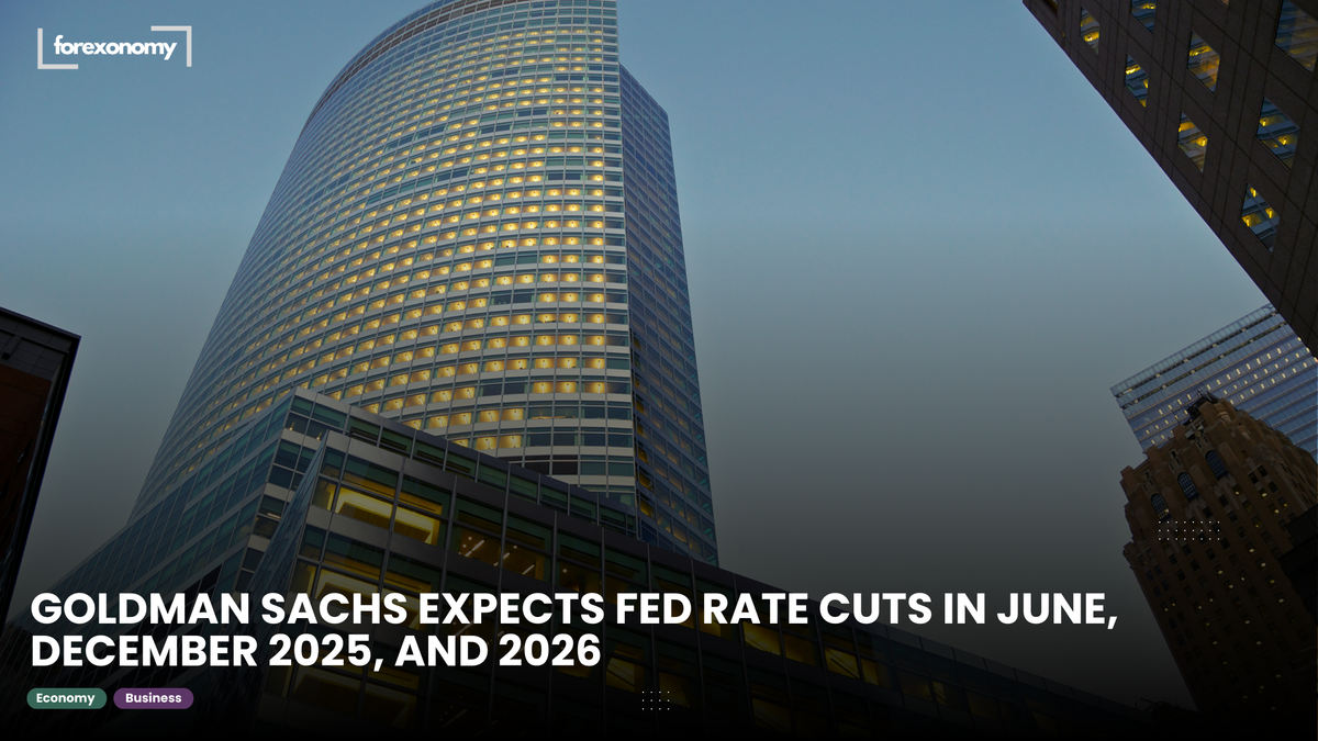 GOLDMAN SACHS EXPECTS FED RATE CUTS IN JUNE, DECEMBER 2025, AND 2026