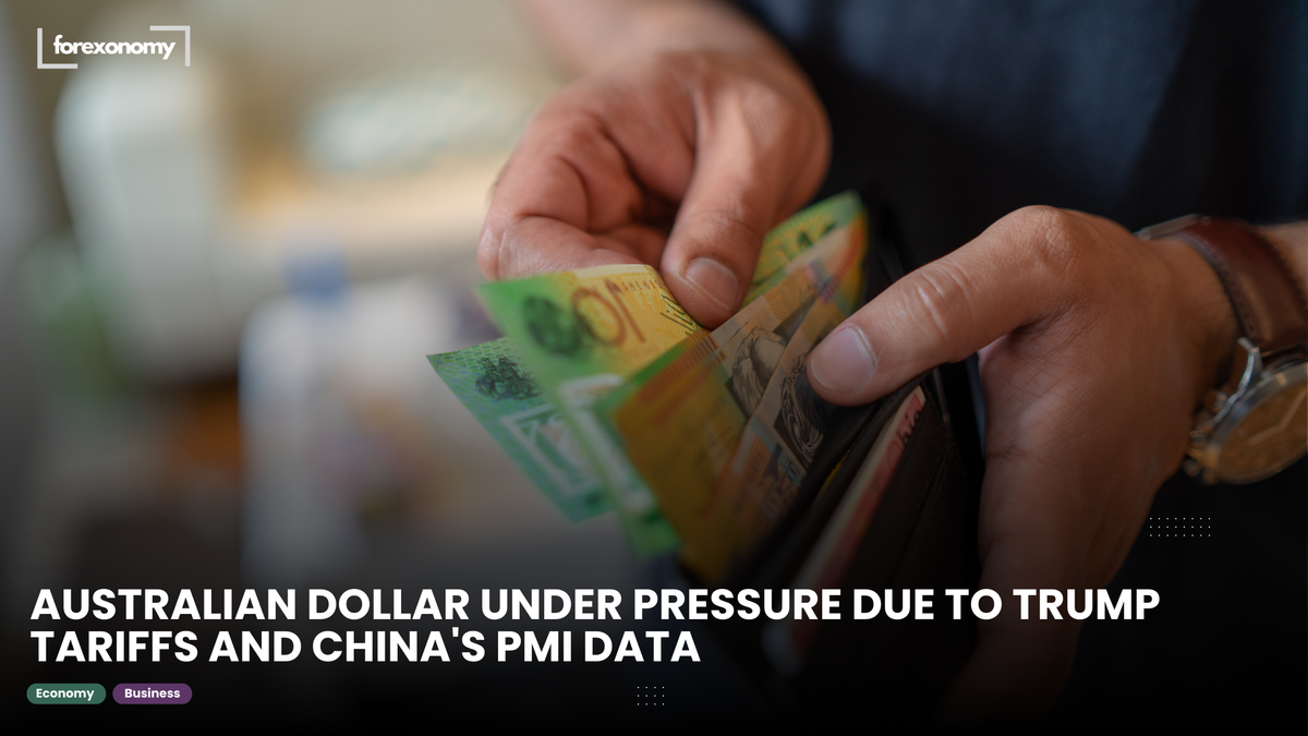 AUSTRALIAN DOLLAR UNDER PRESSURE DUE TO TRUMP TARIFFS AND CHINA'S PMI DATA