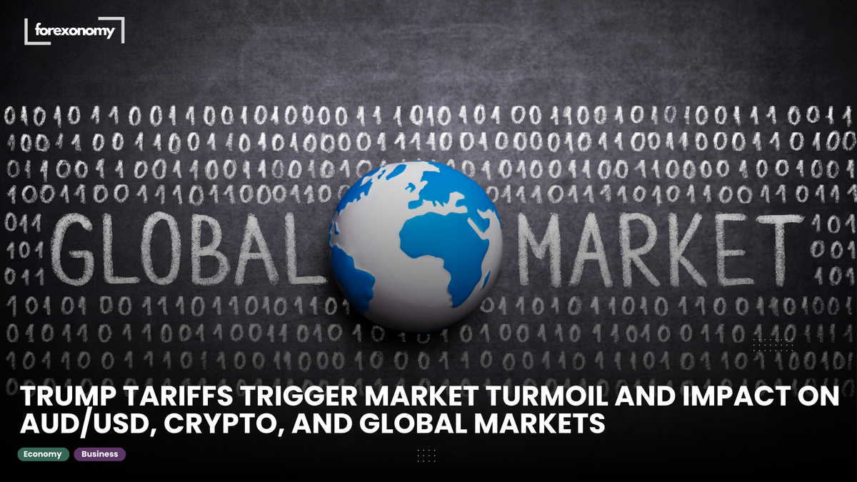 TRUMP TARIFFS TRIGGER MARKET TURMOIL AND IMPACT ON AUD/USD, CRYPTO, AND GLOBAL MARKETS