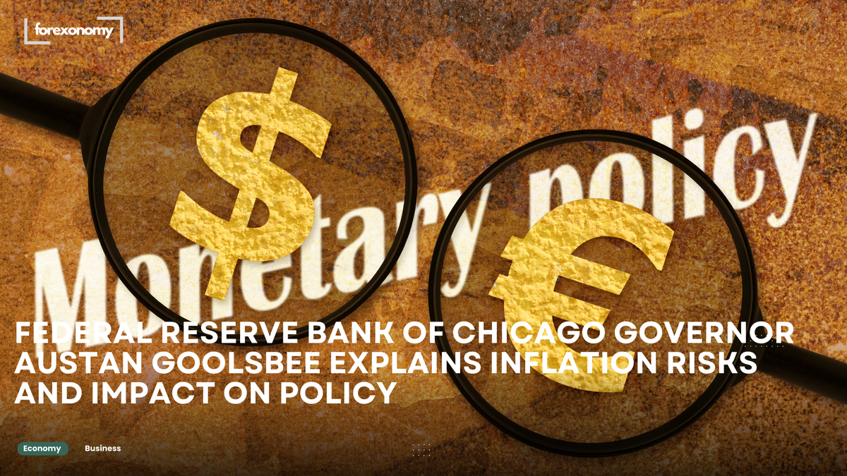 FEDERAL RESERVE BANK OF CHICAGO GOVERNOR AUSTAN GOOLSBEE EXPLAINS INFLATION RISKS AND IMPACT ON POLICY