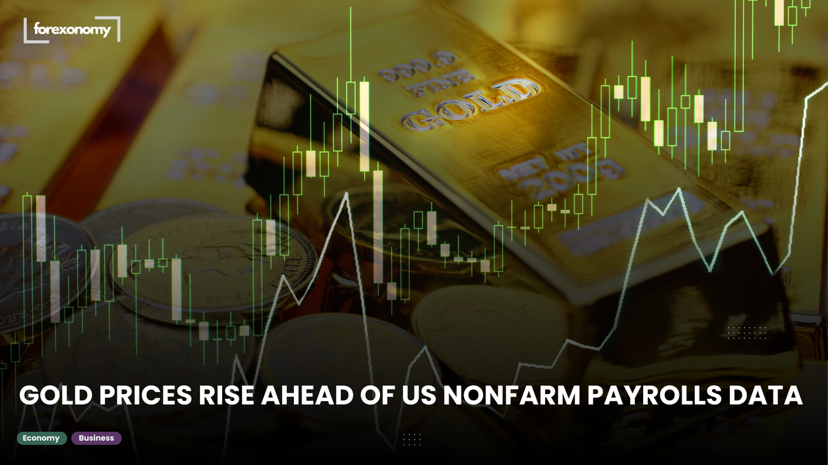 GOLD PRICES RISE AHEAD OF US NONFARM PAYROLLS DATA