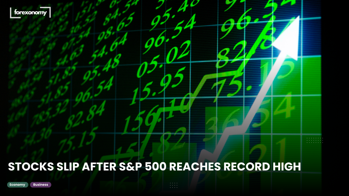 STOCKS SLIP AFTER S&P 500 REACHES RECORD HIGH