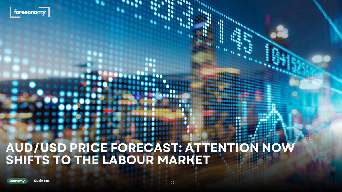 AUD/USD PRICE FORECAST: ATTENTION NOW SHIFTS TO THE LABOUR MARKET