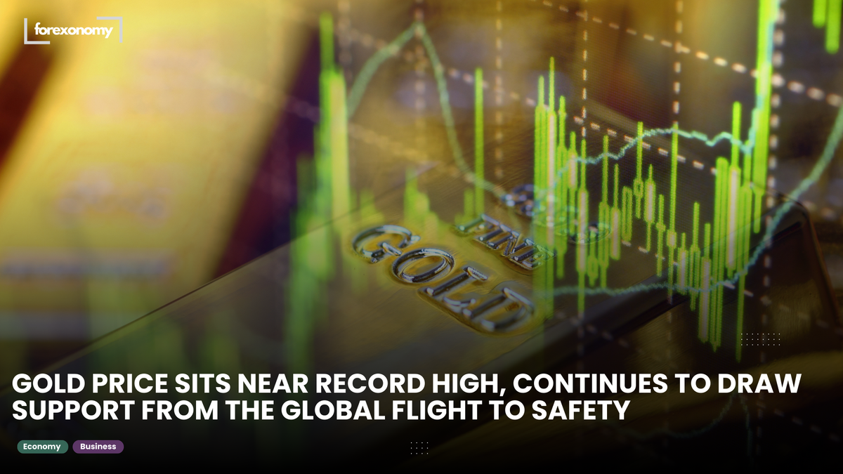 GOLD PRICE SITS NEAR RECORD HIGH, CONTINUES TO DRAW SUPPORT FROM THE GLOBAL FLIGHT TO SAFETY