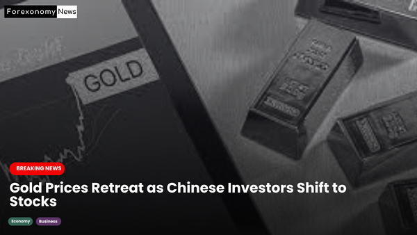 Gold Prices Retreat as Chinese Investors Shift to Stocks