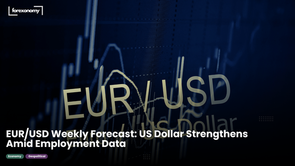 EUR/USD Weekly Forecast: US Dollar Strengthens Amid Employment Data