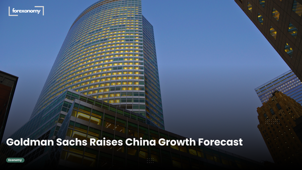 Goldman Sachs Raises China Growth Forecast