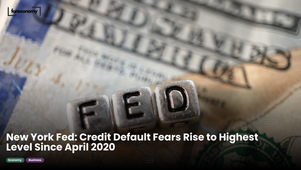 New York Fed: Credit Default Fears Rise to Highest Level Since April 2020