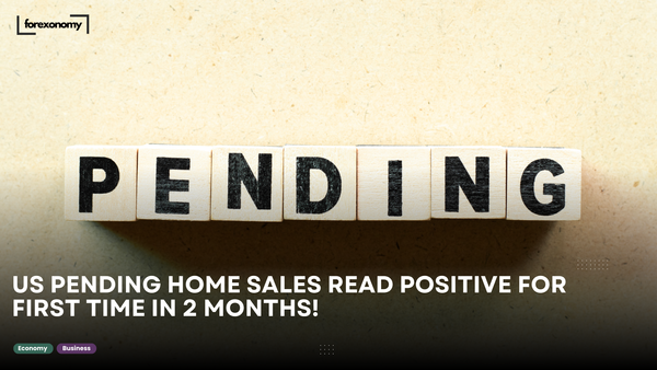 US PENDING HOME SALES READ POSITIVE FOR FIRST TIME IN 2 MONTHS!