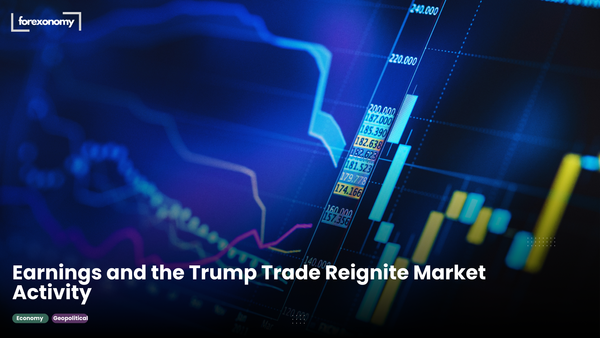 Earnings and the Trump Trade Reignite Market Activity