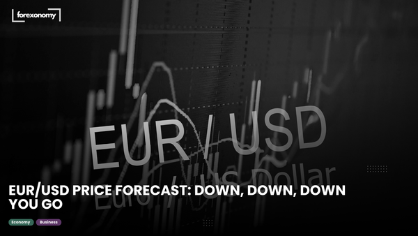 EUR/USD PRICE FORECAST: DOWN, DOWN, DOWN YOU GO