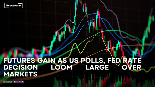 FUTURES GAIN AS US POLLS, FED RATE DECISION LOOM LARGE OVER MARKETS