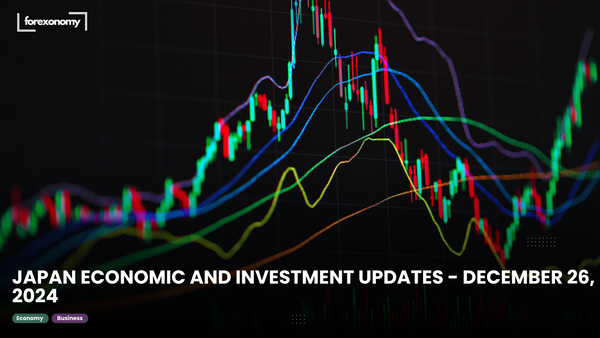 JAPAN ECONOMIC AND INVESTMENT UPDATES - DECEMBER 26, 2024