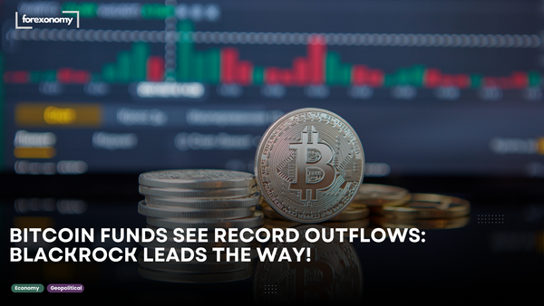 BITCOIN FUNDS SEE RECORD OUTFLOWS: BLACKROCK LEADS THE WAY!