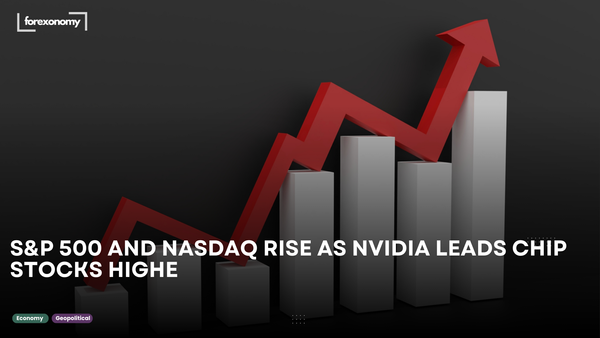 S&P 500 AND NASDAQ RISE AS NVIDIA LEADS CHIP STOCKS HIGHE