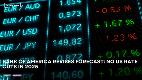 BANK OF AMERICA REVISES FORECAST: NO US RATE CUTS IN 2025