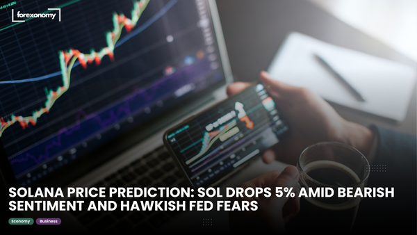 SOLANA PRICE PREDICTION: SOL DROPS 5% AMID BEARISH SENTIMENT AND HAWKISH FED FEARS