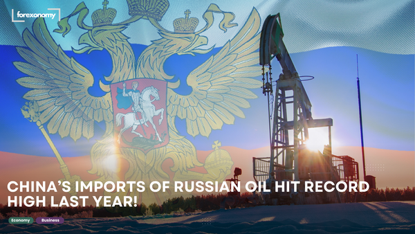 CHINA’S IMPORTS OF RUSSIAN OIL HIT RECORD HIGH LAST YEAR!