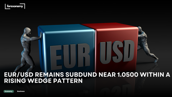 EUR/USD REMAINS SUBDUND NEAR 1.0500 WITHIN A RISING WEDGE PATTERN