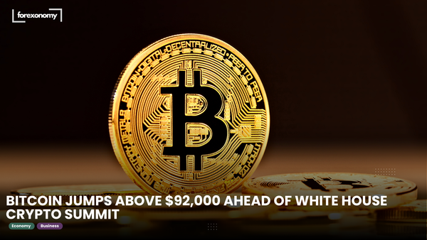 BITCOIN JUMPS ABOVE $92,000 AHEAD OF WHITE HOUSE CRYPTO SUMMIT