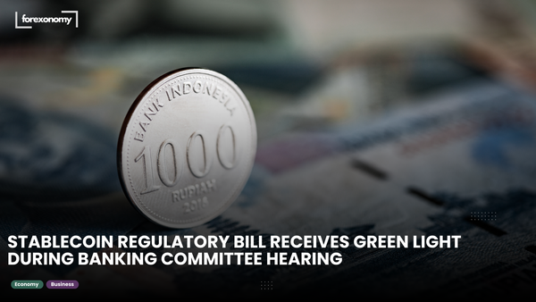 STABLECOIN REGULATORY BILL RECEIVES GREEN LIGHT DURING BANKING COMMITTEE HEARING