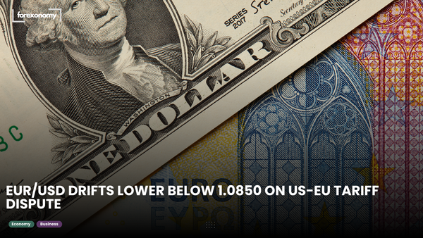 EUR/USD DRIFTS LOWER BELOW 1.0850 ON US-EU TARIFF DISPUTE